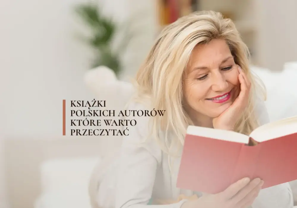 Najciekawsze książki polskich autorów które warto przeczytać - klasyka i nowości