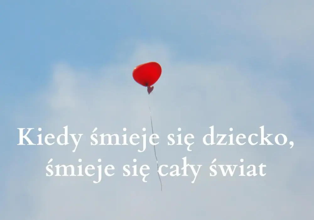 Kiedy śmieje się dziecko cytaty, które poruszają serce i duszę