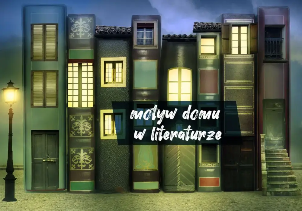Motyw domu rodzinnego w literaturze: emocje, symbole i znaczenie