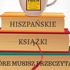 Najlepsze książki hiszpańskich autorów - klasyka i współczesne bestsellery