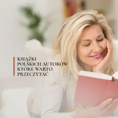 Najciekawsze książki polskich autorów które warto przeczytać - klasyka i nowości