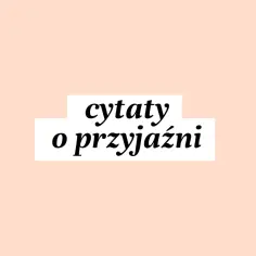 Czym jest przyjaźń? Cytaty, które poruszają serce i duszę